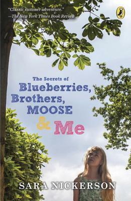 The Secrets of Blueberries, Brothers, Moose & Me by Sara Nickerson