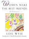 Women Make the Best Friends: A Celebration by Lois Wyse