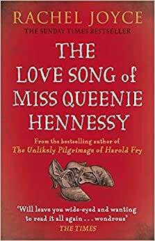 The Love Song of Miss Queenie Hennessy by Rachel Joyce