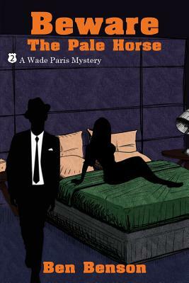 Beware the Pale Horse: A Wade Paris Mystery by Ben Benson