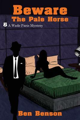 Beware the Pale Horse: A Wade Paris Mystery by Ben Benson