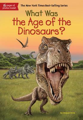What Was the Age of the Dinosaurs? by Megan Stine, Who HQ