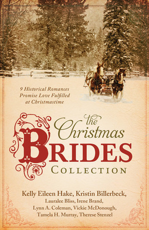 The Christmas Brides Collection by Vickie McDonough, Lynn A. Coleman, Therese Stenzel, Kristin Billerbeck, Irene B. Brand, Lauralee Bliss, Kelly Eileen Hake, Tamela Hancock Murray