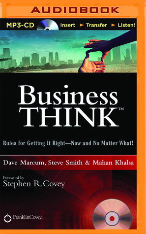 businessThink: Rules for Getting It Right--Now and No Matter What! by Dave Marcum, Steve Smith, Mahan Khalsa, Manan Khalsa