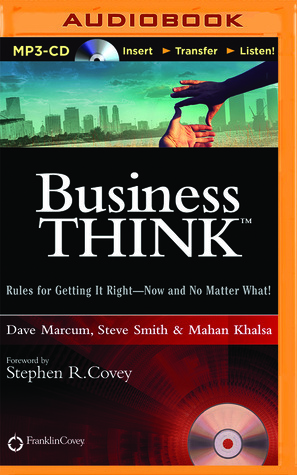 businessThink: Rules for Getting It Right--Now and No Matter What! by Manan Khalsa, Dave Marcum, Mahan Khalsa, Steve Smith