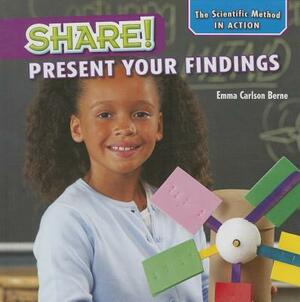Share!: Present Your Findings by Emma Carlson Berne