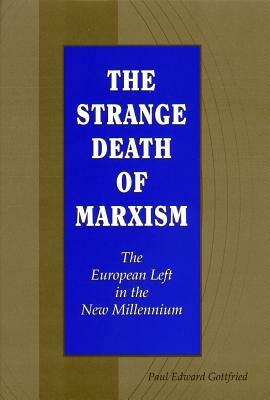 The Strange Death of Marxism: The European Left in the New Millennium by Paul Edward Gottfried