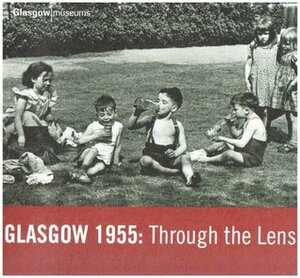 Glasgow 1955: Through the Lens by Martin Bellamy, Fiona MacDonald, Peter Douglas, George Inglis, Fiona Hayes