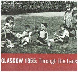 Glasgow 1955: Through the Lens by Martin Bellamy, Fiona MacDonald, Peter Douglas, George Inglis, Fiona Hayes
