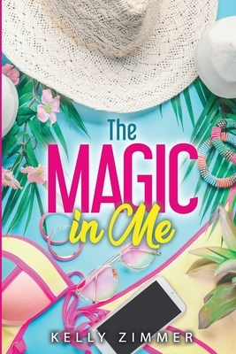 The Magic in Me by Kelly Zimmer