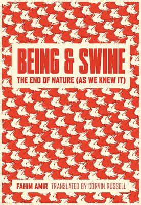 Being and Swine: The End of Nature (as We Knew It) by Fahim Amir