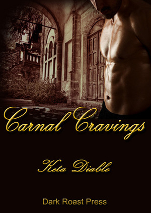 Carnal Cravings by Keta Diablo