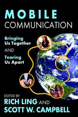 Mobile Communication: Bringing Us Together and Tearing Us Apart by Scott C.