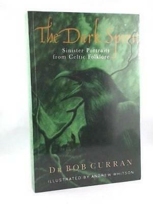 The Dark Spirit: Sinister Portraits from Celtic History by Andrew Whitson, Bob Curran