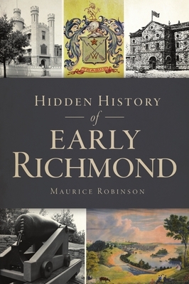 Hidden History of Early Richmond by Maurice Robinson