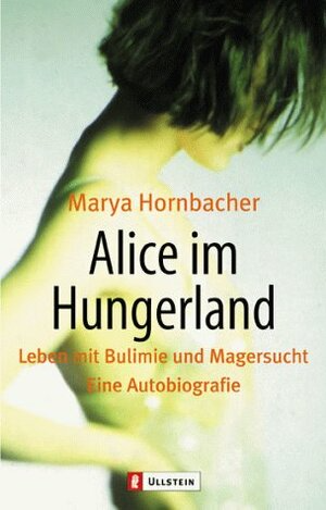Alice im Hungerland. Leben mit Bulimie und Magersucht. by Marya Hornbacher