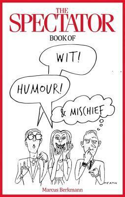 The Spectator Book of Wit, Humour and Mischief by Marcus Berkmann