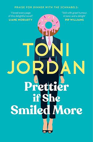 Prettier if She Smiled More by Toni Jordan, Toni Jordan