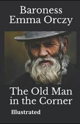 The Old Man in the Corner Illustrated by Emma Orczy