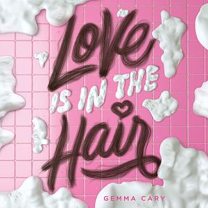 Love Is in the Hair by Gemma Cary