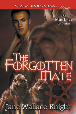The Forgotten Mate (Siren Publishing Classic Manlove) by Jane Wallace-Knight