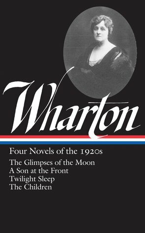 Four Novels of the 1920s: The Glimpses of the Moon / A Son at the Front / Twilight Sleep / The Children by Hermione Lee, Edith Wharton