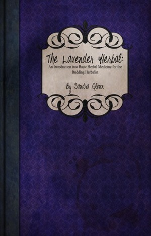 The Lavender Herbal: An Introduction Into Basic Herbal Medicine for the Budding Herbalist by Sandra Glenn