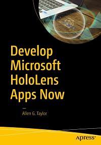 Develop Microsoft HoloLens Apps Now by Allen G. Taylor