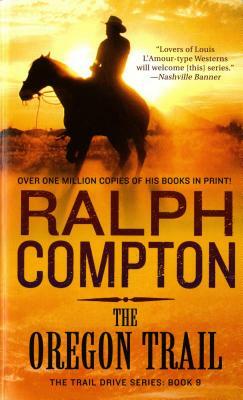 The Oregon Trail: The Trail Drive, Book 9 by Ralph Compton