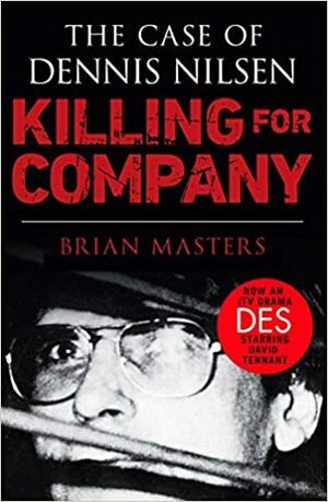 Killing For Company: The Case of the Muswell Hill Killer Dennis Nilsen by Brian Masters