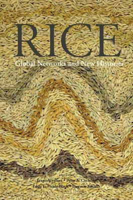 Rice: Global Networks and New Histories by Edda Fields-Black, Dagmar Schaefer, Peter Coclanis, Francesca Bray