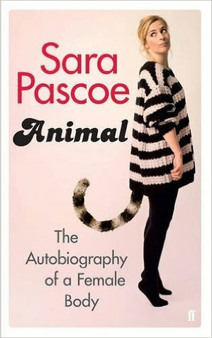 Animal: The Autobiography of a Female Body by Sara Pascoe