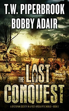 The Last Conquest by T.W. Piperbrook, Bobby Adair