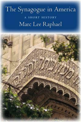 The Synagogue in America: A Short History by Marc Lee Raphael