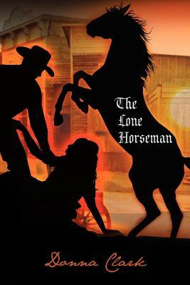 The Lone Horseman by Donna Clark