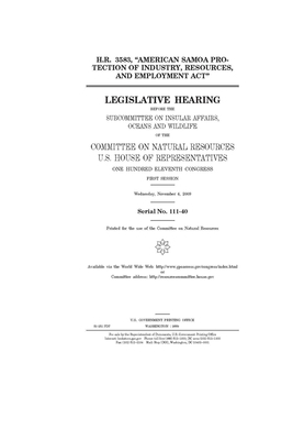 H.R. 3583, "American Samoa Protection of Industry, Resources, and Employment Act": legislative hearing before the Subcommittee on Insular Affairs, Oce by United St Congress, United States House of Representatives, Committee on Natural Resources (house)