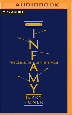 Infamy: The Crimes of Ancient Rome by Jerry Toner