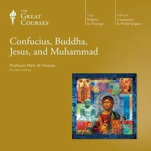 Confucius, Buddha, Jesus, and Muhammad by Mark W. Muesse
