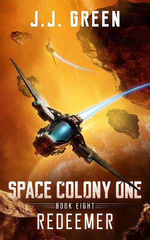 Space Colony One Book Eight Redeemer by J. J. Green