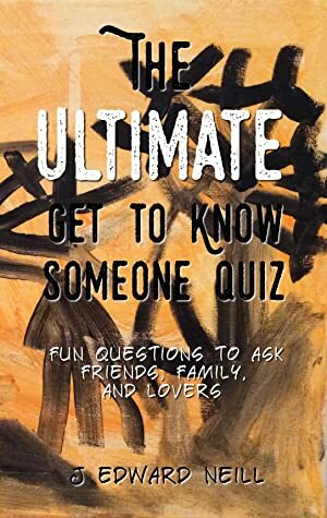 The Ultimate Get to Know Someone Quiz (Coffee Table Philosophy Book 12) by J. Edward Neill
