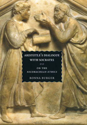 Aristotle's Dialogue with Socrates: On the "nicomachean Ethics" by Ronna Burger