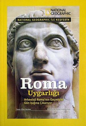 National Geographic ile Keşfedin: Roma Uygarlığı by Robert Lindley Vann, Zilah Deckker