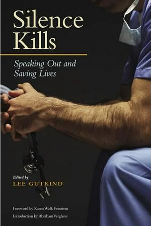 Silence Kills: Speaking Out and Saving Lives by Karen Wolk Feinstein, Abraham Verghese, Lee Gutkind