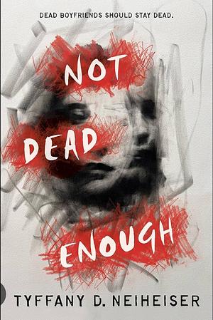 Not Dead Enough  by Tyffany D. Neiheiser