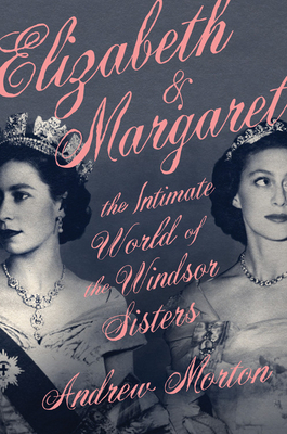 Elizabeth  Margaret: The Intimate World of the Windsor Sisters by Andrew Morton