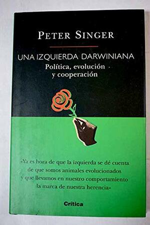 Una Izquierda Darwiniana: Politica, Evolucion y Cooperacion by Peter Singer