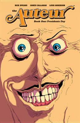 The Auteur, Book 1: Presidents Day by Luigi Anderson, Rick Spears, James Callahan