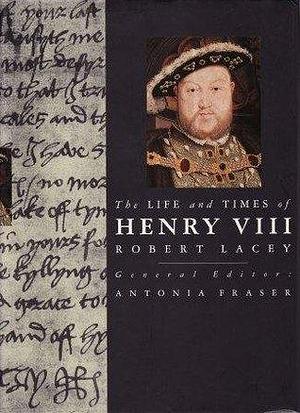 Life and Times of Henry VIII by Robert Lacey, Robert Lacey