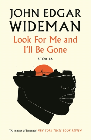 Look for Me and I'll Be Gone by John Edgar Wideman