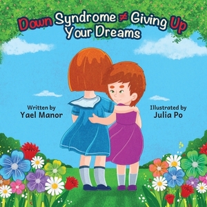 Down Syndrome Giving Up Your Dreams by Yael Manor